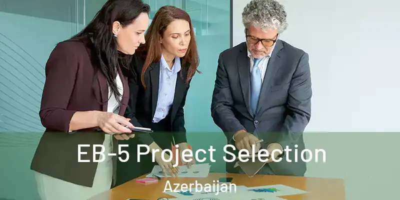  EB-5 Project Selection Azerbaijan