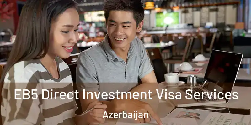  EB5 Direct Investment Visa Services Azerbaijan