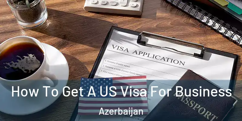  How To Get A US Visa For Business Azerbaijan