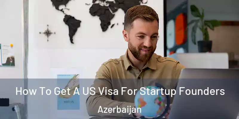  How To Get A US Visa For Startup Founders Azerbaijan