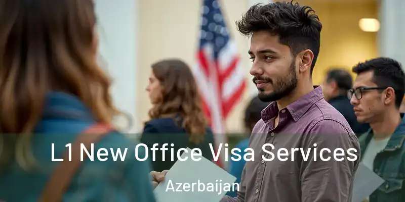  L1 New Office Visa Services Azerbaijan