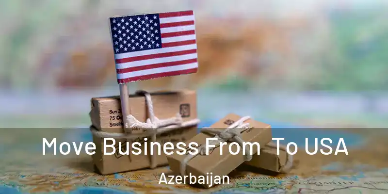  Move Business From To USA Azerbaijan