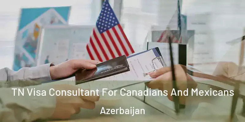  TN Visa Consultant For Canadians And Mexicans Azerbaijan
