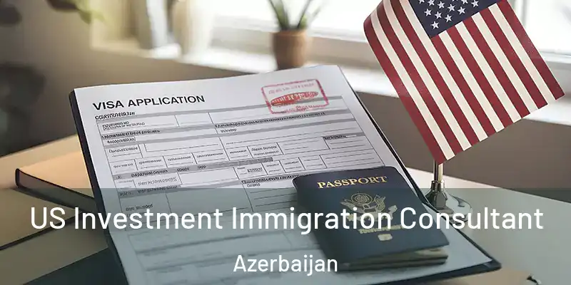  US Investment Immigration Consultant Azerbaijan