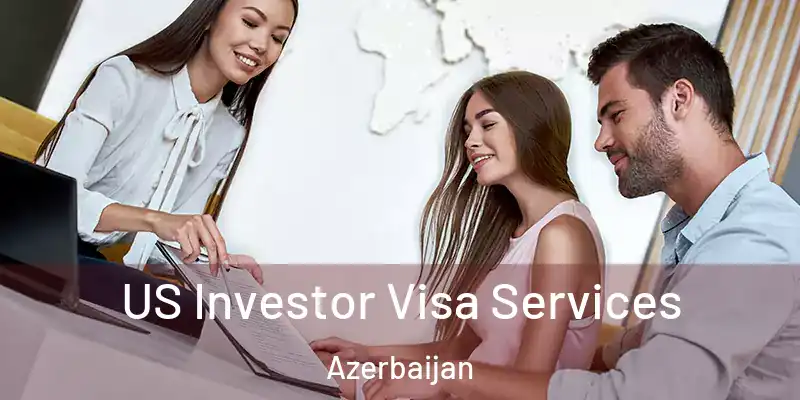  US Investor Visa Services Azerbaijan