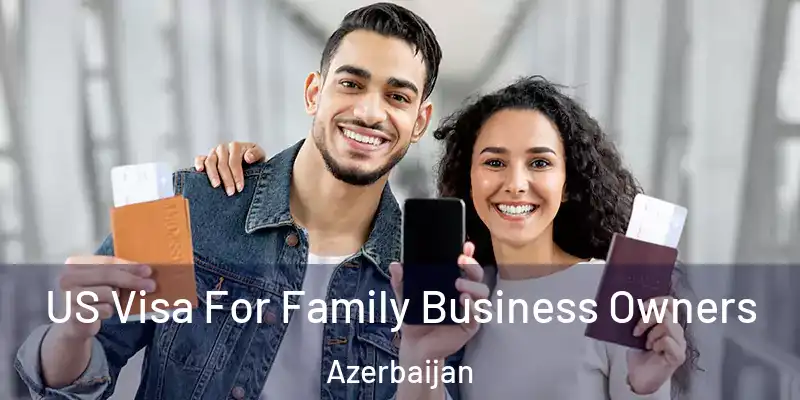  US Visa For Family Business Owners Azerbaijan