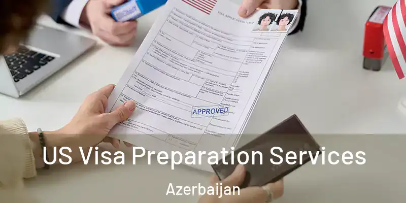 US Visa Preparation Services Azerbaijan