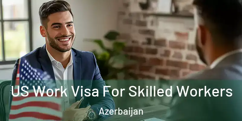  US Work Visa For Skilled Workers Azerbaijan